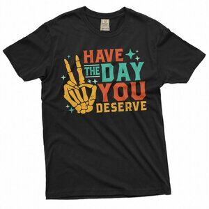 Have The Day You Deserve T-Shirt | Positive Quote Tee | Peace Hand Graphic Shirt